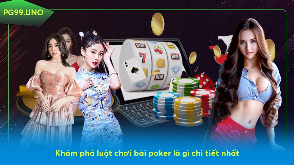 Poker là gì? Khám phá sức hút của game bài số một thế giới Khám phá luật chơi bài poker là gì chi tiết nhất