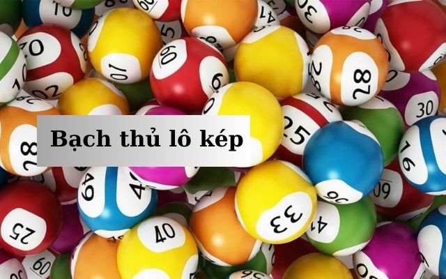 Tìm hiểu về bạch thủ lô kép